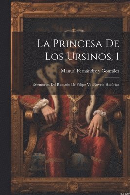 La Princesa De Los Ursinos, 1 1