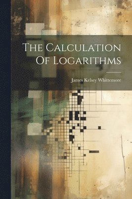 bokomslag The Calculation Of Logarithms