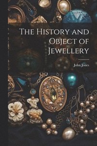 bokomslag The History and Object of Jewellery