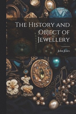 John Jones - History and Object of Jewellery, Häftad