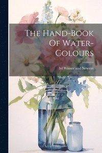 bokomslag The Hand-book Of Water-colours