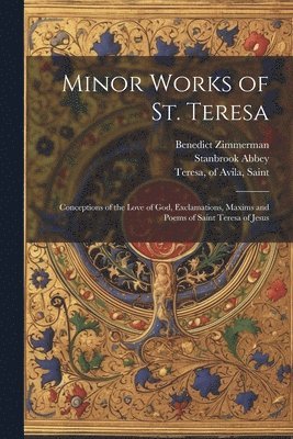 bokomslag Minor Works of St. Teresa; Conceptions of the Love of God, Exclamations, Maxims and Poems of Saint Teresa of Jesus