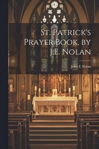 bokomslag St. Patrick's Prayer Book, by J.E. Nolan