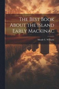 bokomslag Best Book About the Island Early Mackinac