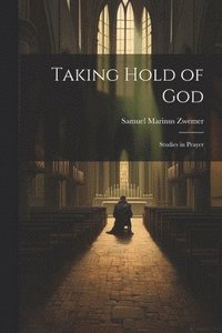 bokomslag Taking Hold of God