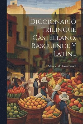 bokomslag Diccionario Trilingüe Castellano, Bascuence Y Latín...