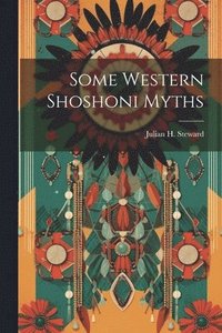 bokomslag Some Western Shoshoni Myths