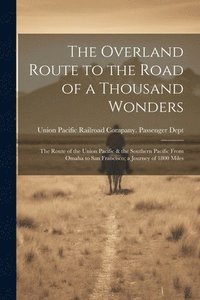 bokomslag The Overland Route to the Road of a Thousand Wonders