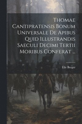 bokomslag Thomae Cantipratensis Bonum Universale De Apibus Quid Illustrandis Saeculi Decimi Tertii Moribus Conferat ...