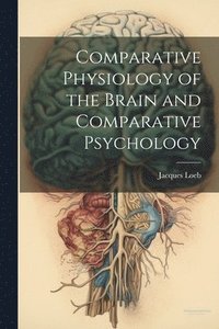 bokomslag Comparative Physiology of the Brain and Comparative Psychology