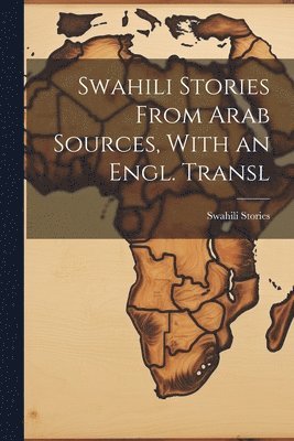 Swahili Stories From Arab Sources, With an Engl. Transl 1