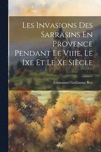 bokomslag Les Invasions Des Sarrasins En Provence Pendant Le Viiie, Le Ixe Et Le Xe Sicle