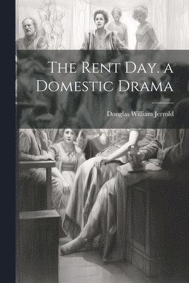 Douglas William Jerrold - Rent Day. a Domestic Drama, Häftad