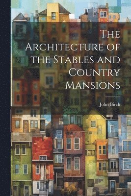 bokomslag Architecture of the Stables and Country Mansions