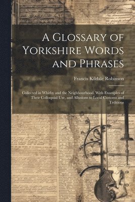 bokomslag A Glossary of Yorkshire Words and Phrases