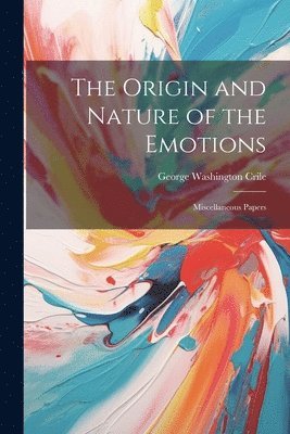 The Origin and Nature of the Emotions 1