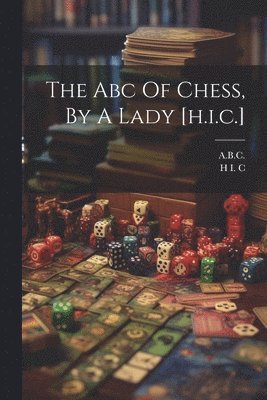 Abc Of Chess, By A Lady [h.i.c.]