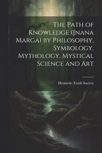 bokomslag The Path of Knowledge (Jnana Marga) by Philosophy, Symbology, Mythology, Mystical Science and Art