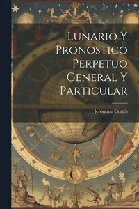 bokomslag Lunario Y Pronostico Perpetuo General Y Particular