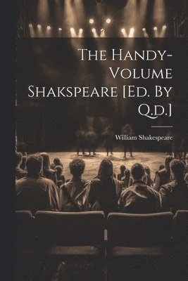 The Handy-volume Shakspeare [ed. By Q.d.] 1