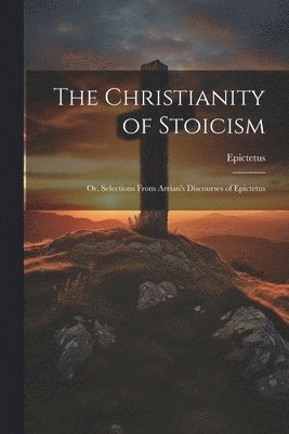 bokomslag The Christianity of Stoicism