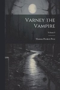 bokomslag Varney the Vampire; Volume I