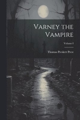 Varney the Vampire; Volume I 1