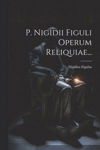 bokomslag P. Nigidii Figuli Operum Reliquiae...