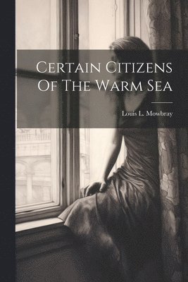 bokomslag Certain Citizens Of The Warm Sea