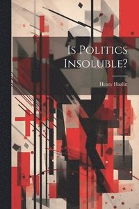 bokomslag Is Politics Insoluble?
