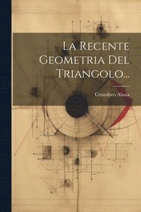 bokomslag La Recente Geometria Del Triangolo...