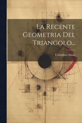 La Recente Geometria Del Triangolo... 1