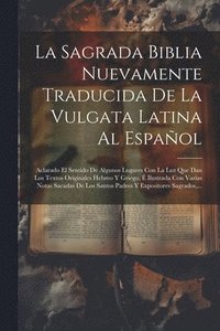 bokomslag La Sagrada Biblia Nuevamente Traducida De La Vulgata Latina Al Espaol