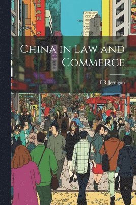 bokomslag China in Law and Commerce