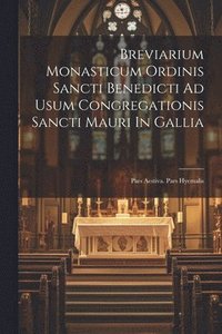 bokomslag Breviarium Monasticum Ordinis Sancti Benedicti Ad Usum Congregationis Sancti Mauri In Gallia