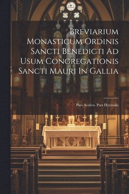 Breviarium Monasticum Ordinis Sancti Benedicti Ad Usum Congregationis Sancti Mauri In Gallia 1