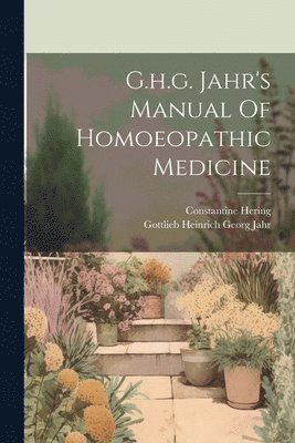 G.h.g. Jahr's Manual Of Homoeopathic Medicine 1