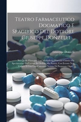 Giuseppe Donzelli - Teatro Farmaceutico Dogmatico E Spagirico Del Dottore Giuseppe Donzelli ..., Häftad