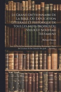 bokomslag Le Grand Dictionnaire De La Bible, Ou Explication Litterale Et Historique De Tous Les Mots Propres Du Vieux Et Nouveau Testament
