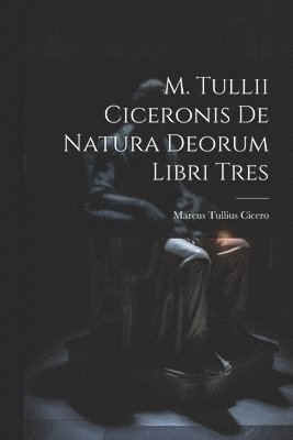 bokomslag M. Tullii Ciceronis De Natura Deorum Libri Tres