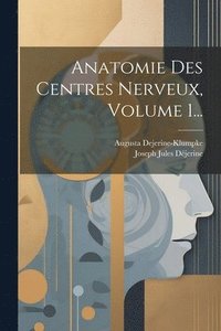 bokomslag Anatomie Des Centres Nerveux, Volume 1...
