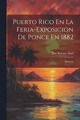 José Ramón Abad, José Ramón - Puerto Rico En La Feria-Exposicion De Ponce En 1882, Häftad