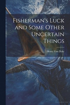 bokomslag Fisherman's Luck and Some Other Uncertain Things
