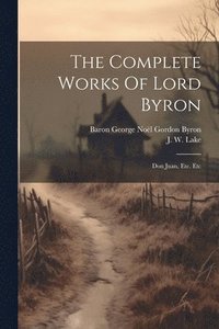 bokomslag The Complete Works Of Lord Byron
