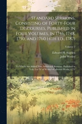 bokomslag Standard Sermons, Consisting of Forty-four Discourses, Published in Four Volumes, in 1746, 1748, 1750, and 1760 (4th ed., 1787); to Which are Added Nine Additional Sermons, Published in Vols. I to IV