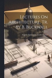 bokomslag Lectures On Architecture, Tr. by B. Bucknall