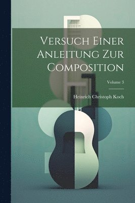 Versuch Einer Anleitung Zur Composition; Volume 3 1