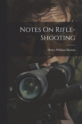 Notes On Rifle-Shooting 1