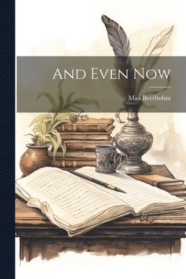 Max Beerbohm - And Even Now, Häftad