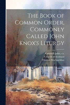 The Book of Common Order, Commonly Called John Knox's Liturgy 1
